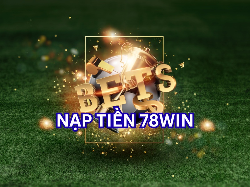 Nạp tiền 78win